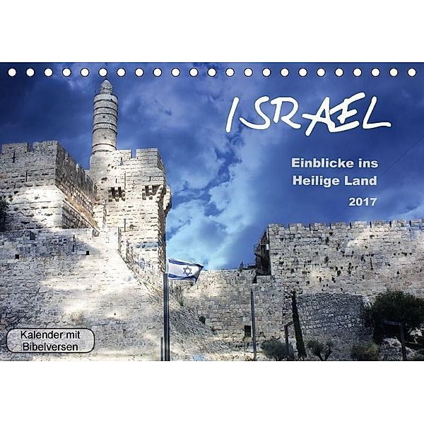 ISRAEL - Einblicke ins Heilige Land 2017 Jahreskalender mit Bibelversen (Tischkalender 2017 DIN A5 quer), GT Color