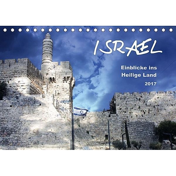 ISRAEL - Einblicke ins Heilige Land 2017 (Tischkalender 2017 DIN A5 quer), GT Color
