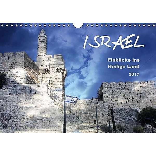 ISRAEL - Einblicke ins Heilige Land 2017 (Wandkalender 2017 DIN A4 quer), GT Color