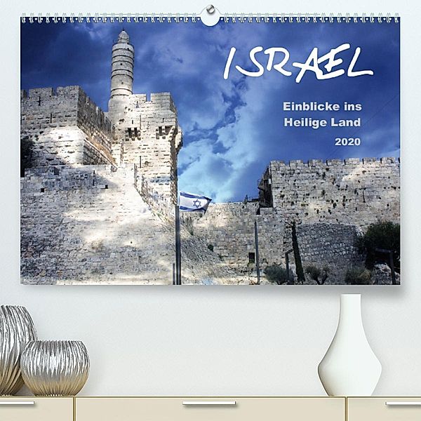 ISRAEL - Einblicke ins Heilige Land 2020(Premium, hochwertiger DIN A2 Wandkalender 2020, Kunstdruck in Hochglanz), GT Color