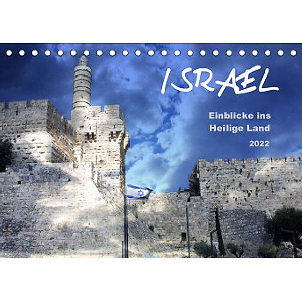 ISRAEL - Einblicke ins Heilige Land 2022 (Tischkalender 2022 DIN A5 quer), GT Color