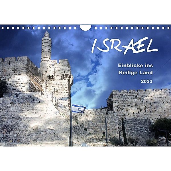 ISRAEL - Einblicke ins Heilige Land 2023 (Wandkalender 2023 DIN A4 quer), GT Color