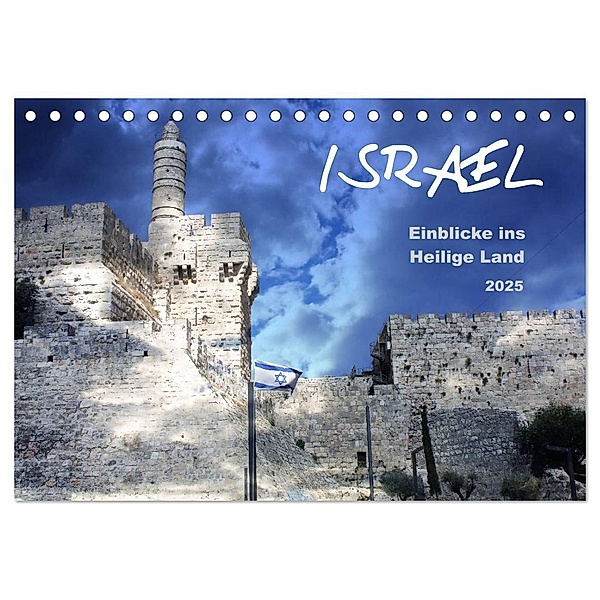 ISRAEL - Einblicke ins Heilige Land 2025 (Tischkalender 2025 DIN A5 quer), CALVENDO Monatskalender, Calvendo, GT Color