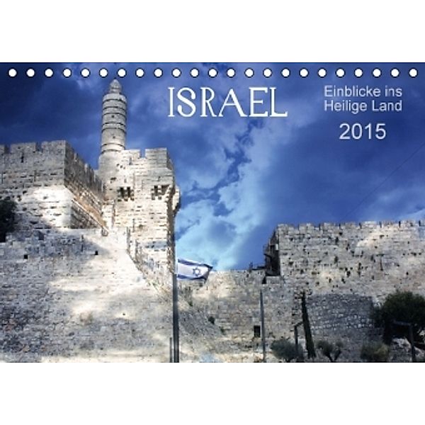 ISRAEL - Einblicke ins Heilige Land (Tischkalender 2015 DIN A5 quer), GT Color