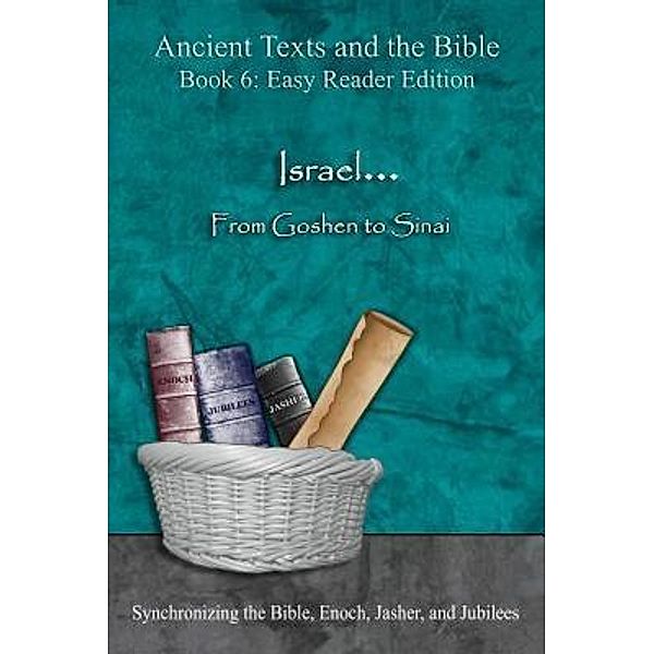 Israel... From Goshen to Sinai - Easy Reader Edition / Ancient Texts and the Bible: Book 6, Ahava Lilburn