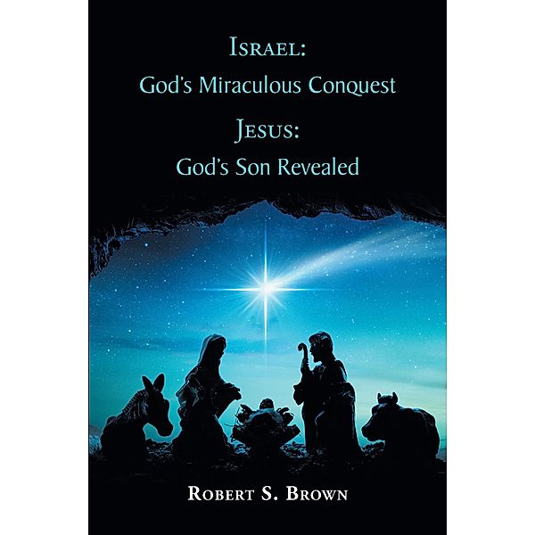 Israel: God's Miraculous Conquest, Robert S. Brown