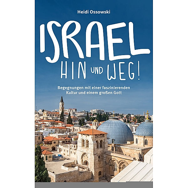 Israel - Hin und weg!, Heidi Ossowski