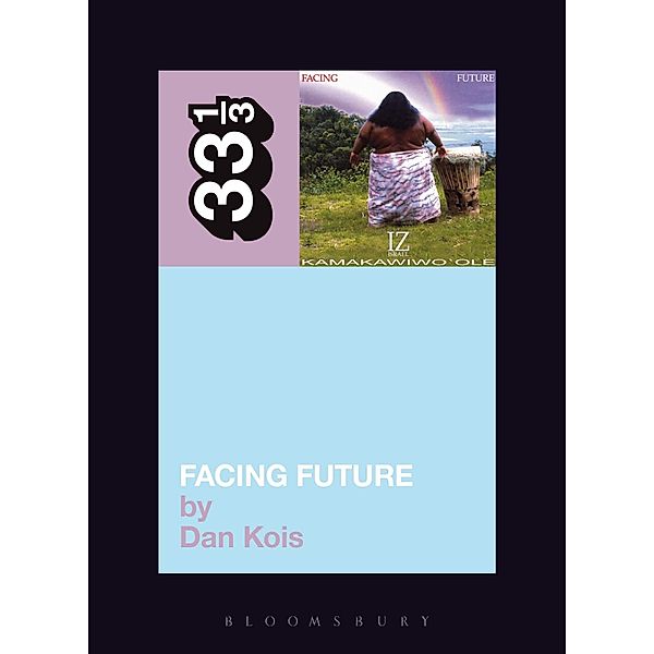 Israel Kamakawiwo'ole's Facing Future / 33 1/3, Dan Kois