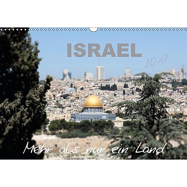 ISRAEL - Mehr als nur ein Land 2017 (Wandkalender 2017 DIN A3 quer), GT Color