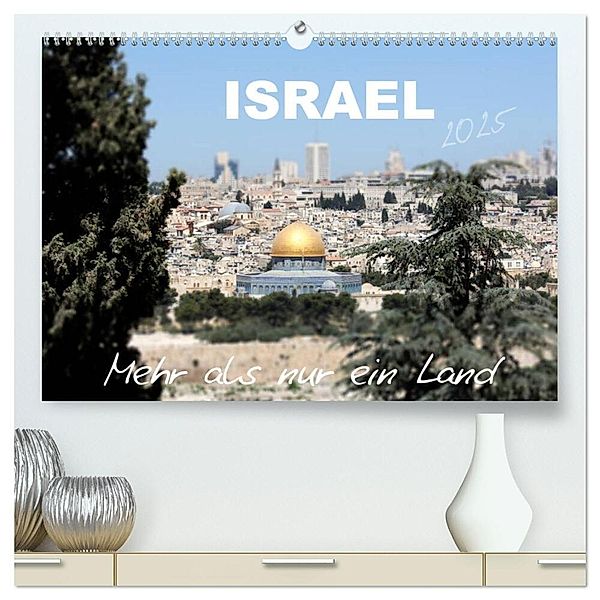 ISRAEL - Mehr als nur ein Land 2025 (hochwertiger Premium Wandkalender 2025 DIN A2 quer), Kunstdruck in Hochglanz, Calvendo, GT Color