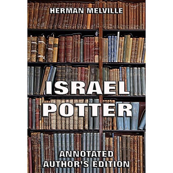 Israel Potter: His Fifty Years Of Exile, Herman Melville