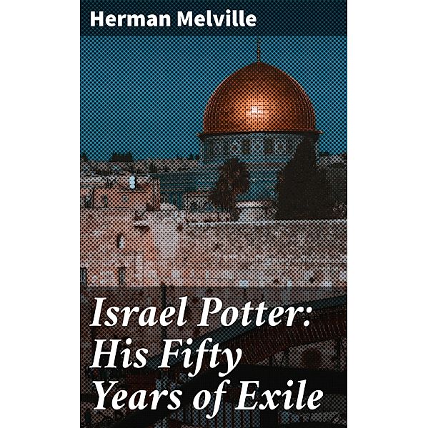 Israel Potter: His Fifty Years of Exile, Herman Melville