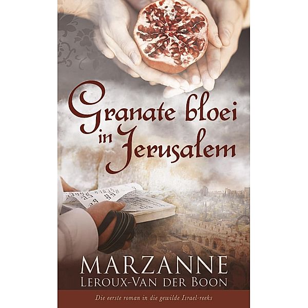 Israel-reeks 1: Granate bloei in Jerusalem, Marthé Suzanne Leroux-Van der Boon