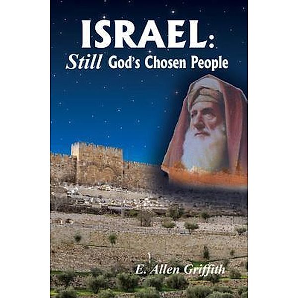 Israel, STILL God's Chosen People, E. Allen Griffith