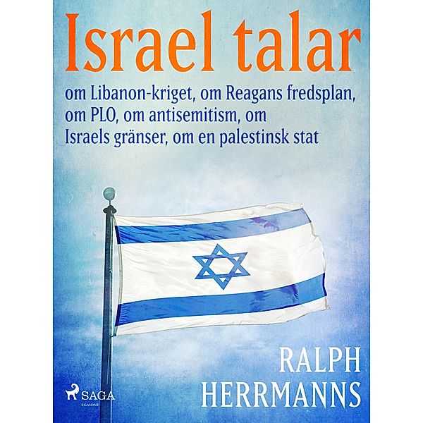 Israel talar: om Libanon-kriget, om Reagans fredsplan, om PLO, om antisemitism, om Israels gränser, om en palestinsk stat, Ralph Herrmanns