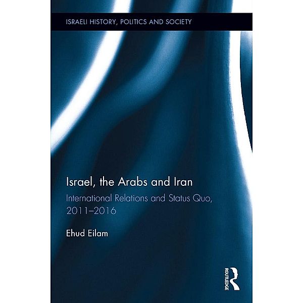 Israel, the Arabs and Iran, Ehud Eilam