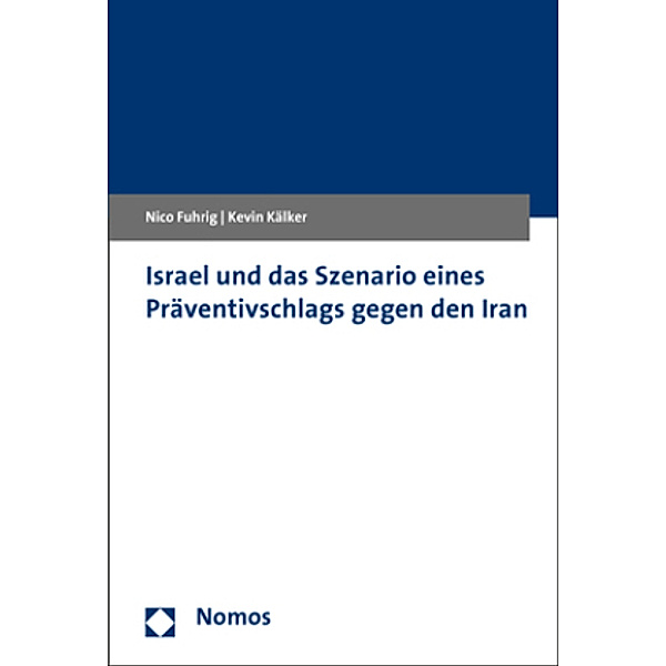 Israel und das Szenario eines Präventivschlags gegen den Iran, Nico Fuhrig, Kevin Kälker