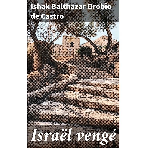 Israël vengé, Ishak Balthazar Orobio de Castro