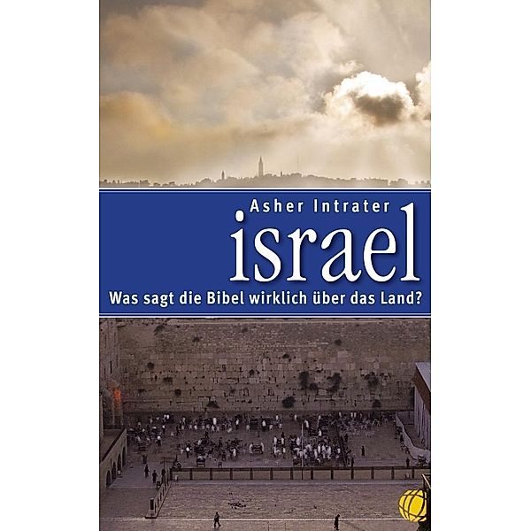 Israel - Was sagt die Bibel wirklich über das Land?, Asher Intrater