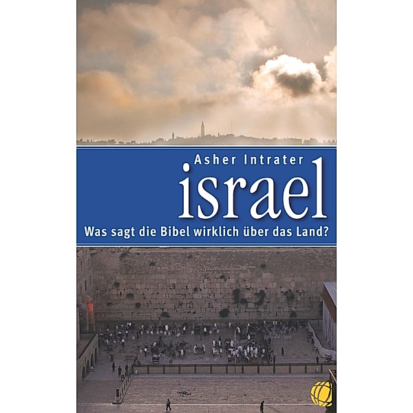 Israel - Was sagt die Bibel wirklich über das Land?, Asher Intrater