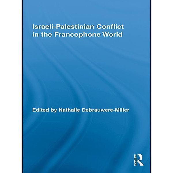 Israeli-Palestinian Conflict in the Francophone World / Routledge Studies in Cultural History
