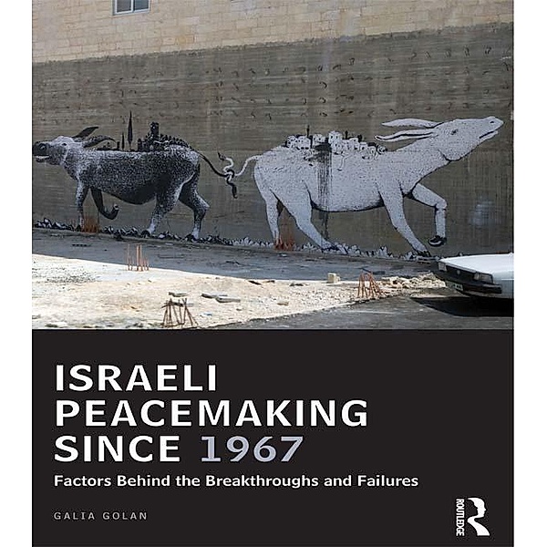 Israeli Peacemaking Since 1967 / UCLA Center for Middle East Development (CMED) Series, Galia Golan