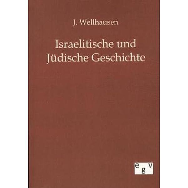 Israelitische und Jüdische Geschichte, J. Wellhausen