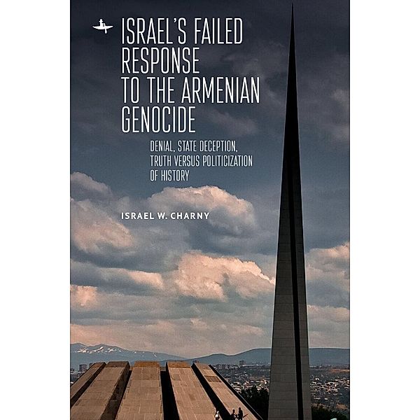 Israel's Failed Response to the Armenian Genocide / Holocaust: History and Literature, Ethics and Philosophy, Israel W. Charny