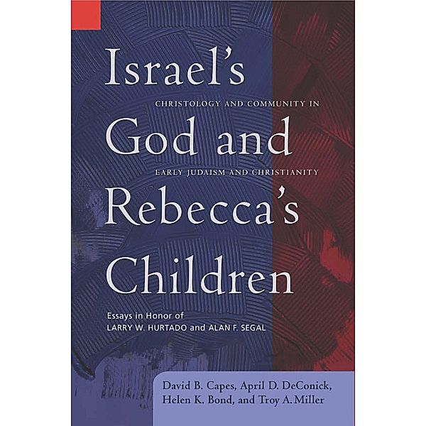 Israel's God and Rebecca's Children / Library of Early Christology, David B. Capes, April D. DeConick, Helen K. Bond, Troy A. Miller