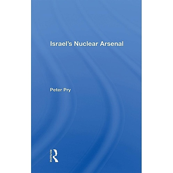 Israel's Nuclear Arsenal, Peter Pry