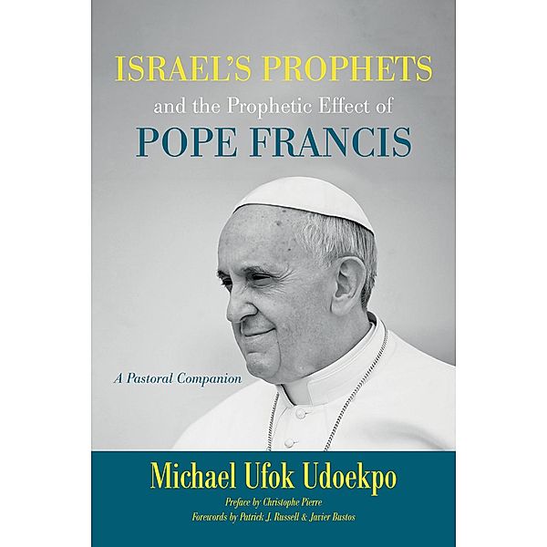 Israel's Prophets and the Prophetic Effect of Pope Francis, Michael Ufok Udoekpo