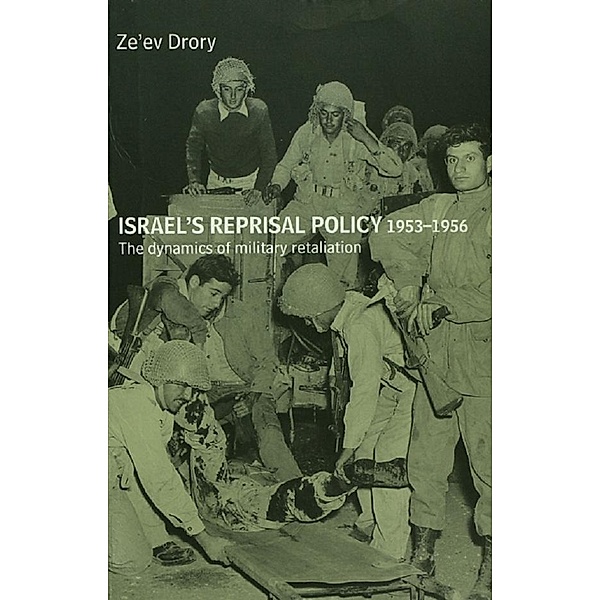 Israel's Reprisal Policy, 1953-1956 / Cass Military Studies, Ze'ev Drory