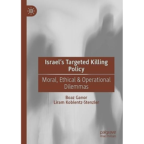 Israel's Targeted Killing Policy, Boaz Ganor, Liram Koblentz-Stenzler