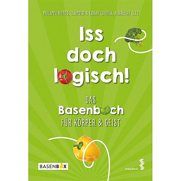 Iss doch logisch! Das Basenbuch für Körper und Geist, Philippa Hoyos, Leopold Lovrek, Lukas Lovrek, Albrecht Eltz