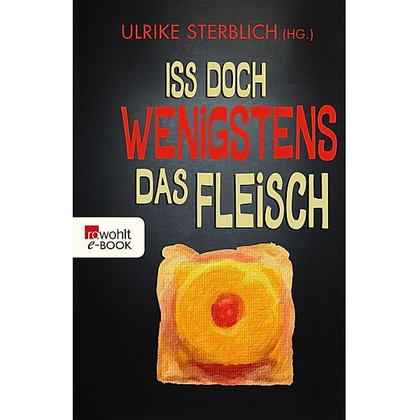 Iss doch wenigstens das Fleisch