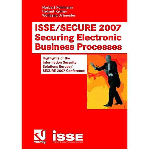 ISSE/SECURE 2007 Securing Electronic Business Processes, Wolfgang Schneider, Norbert Pohlmann, Helmut Reimer