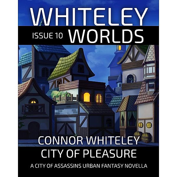 Issue 10 City of Pleasure: A City of Assassins Urban Fantasy Novella (Whiteley Worlds, #11) / Whiteley Worlds, Connor Whiteley
