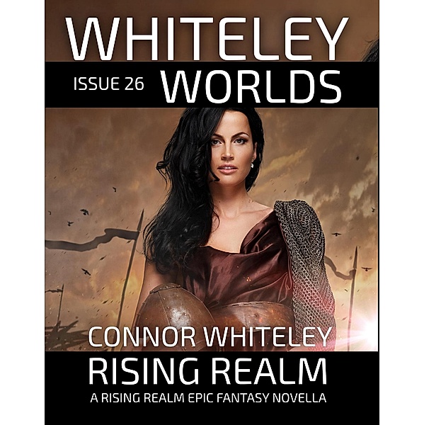 Issue 26: Rising Realm A Rising Realm Epic Fantasy Novella (Whiteley Worlds, #26) / Whiteley Worlds, Connor Whiteley