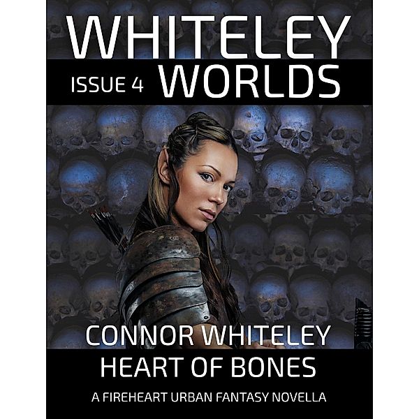 Issue 4: Heart of Bones A Fireheart Fantasy Novella (Whiteley Worlds, #4) / Whiteley Worlds, Connor Whiteley