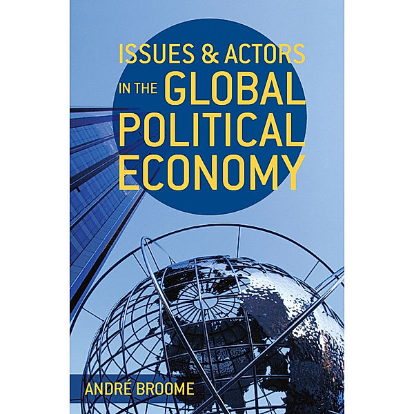 Issues and Actors in the Global Political Economy, André Broome