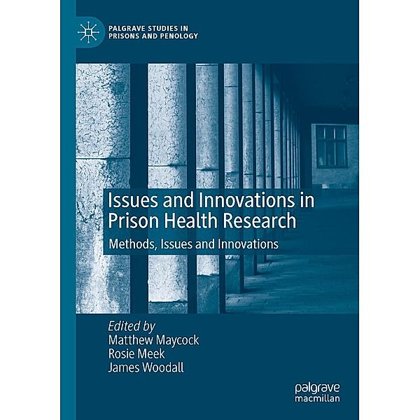 Issues and Innovations in Prison Health Research / Palgrave Studies in Prisons and Penology