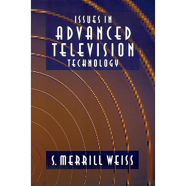 Issues in Advanced Television Technology, S. Merrill Weiss