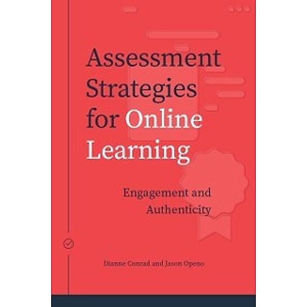 Issues in Distance Education: Assessment Strategies for Online Learning, Dianne Conrad, Jason Openo