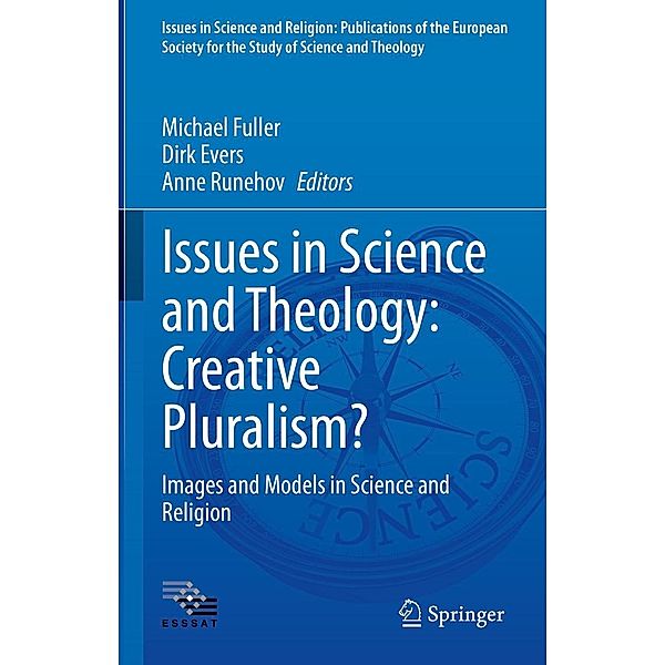 Issues in Science and Theology: Creative Pluralism? / Issues in Science and Religion: Publications of the European Society for the Study of Science and Theology Bd.6