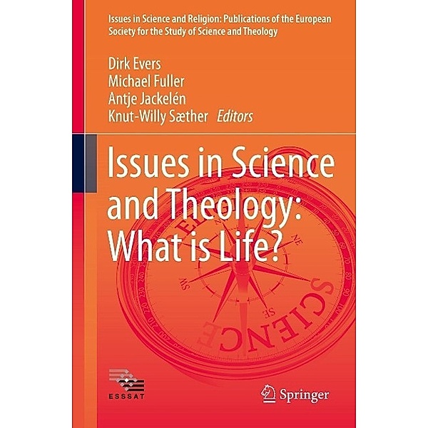 Issues in Science and Theology: What is Life? / Issues in Science and Religion: Publications of the European Society for the Study of Science and Theology