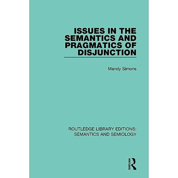 Issues in the Semantics and Pragmatics of Disjunction, Mandy Simons