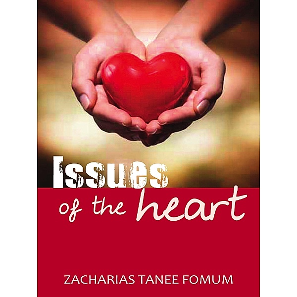 Issues of The Heart (Practical Helps in Sanctification, #7) / Practical Helps in Sanctification, Zacharias Tanee Fomum