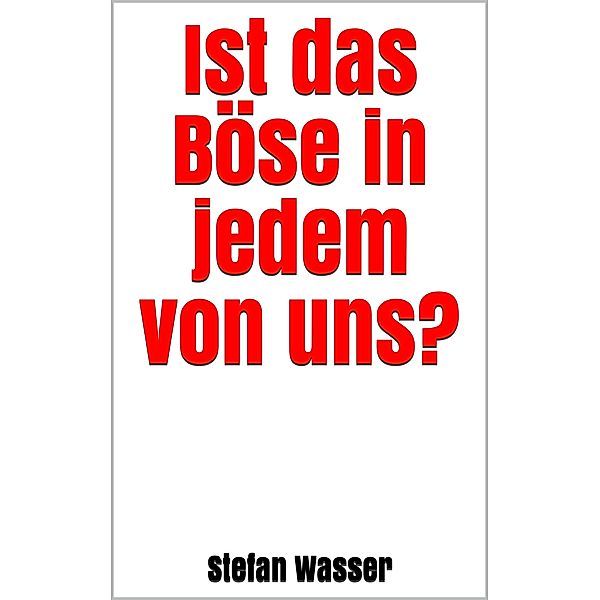 Ist das Böse in jedem von uns?, Stefan Wasser