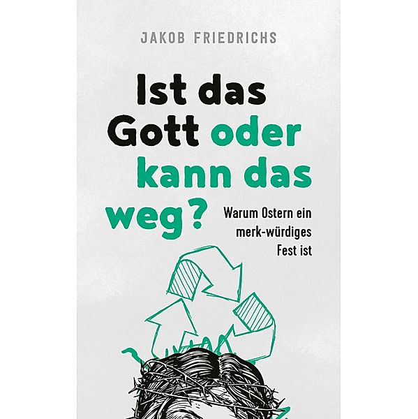 Ist das Gott oder kann das weg?, Jakob Friedrichs