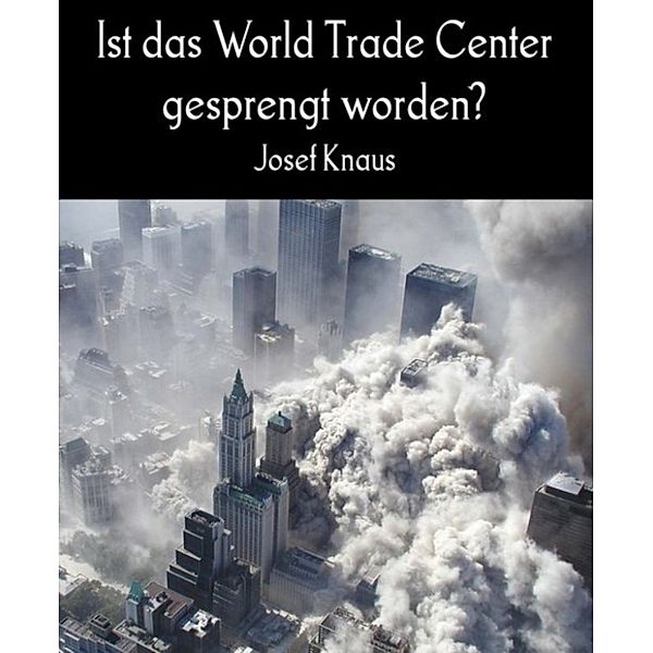 Ist das World Trade Center gesprengt worden?, Josef Knaus